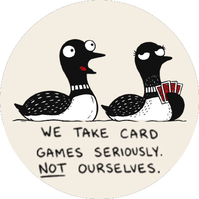 Two Loons — we take card games seriously. Not ourselves.